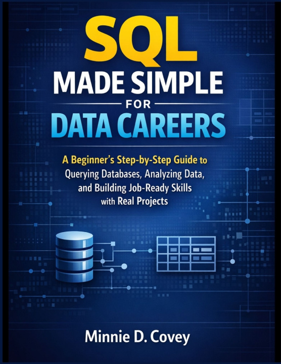 Книга SQL MADE SIMPLE FOR DATA CAREERS Minnie D. Covey