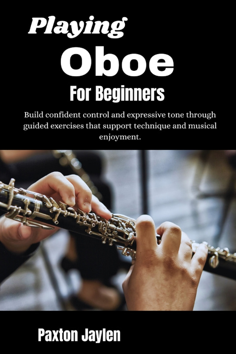 Kniha Playing Oboe For Beginners Paxton Jaylen