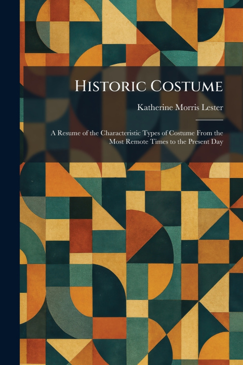 Knjiga Historic Costume Katherine Morris Lester