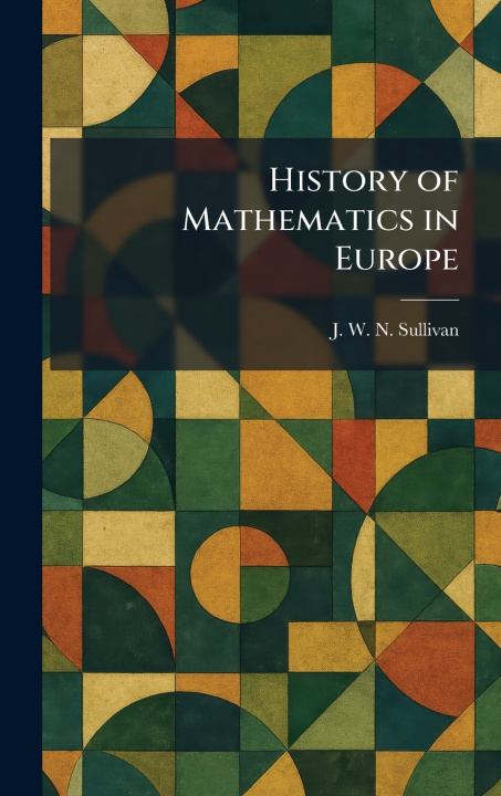 Libro History of Mathematics in Europe J. W. N. Sullivan