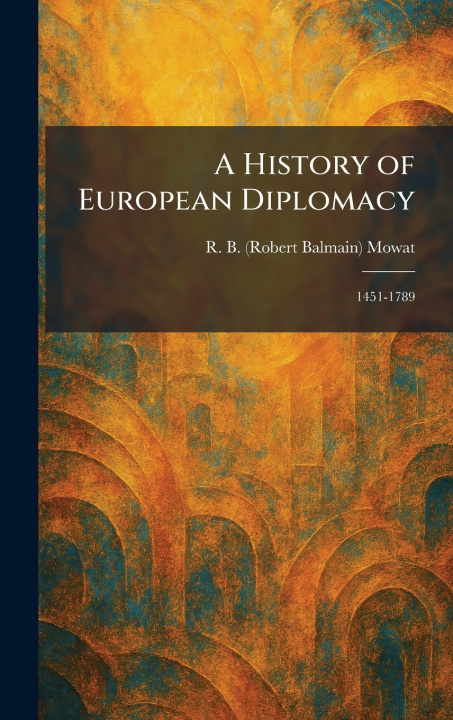 Knjiga A History of European Diplomacy R. B. (Robert Balmain) Mowat