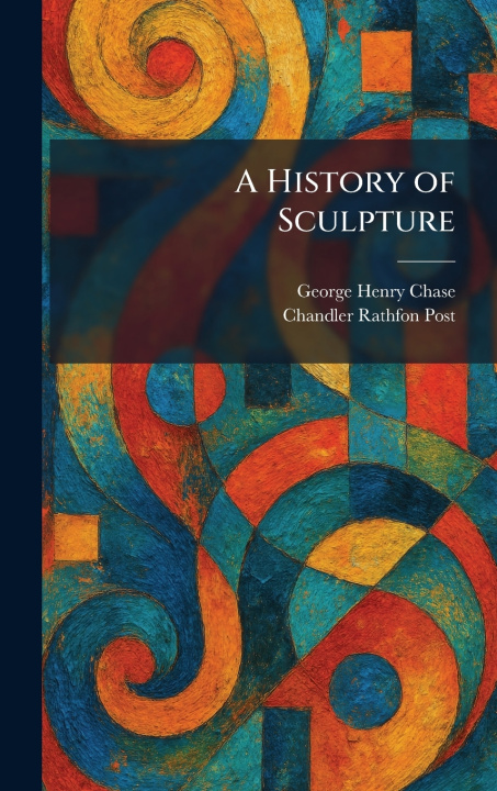 Βιβλίο A History of Sculpture George Henry Chase