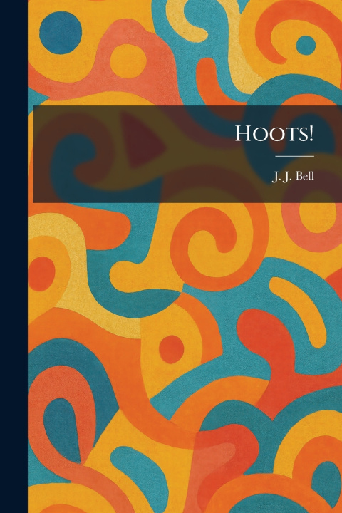 Kniha Hoots! J. J. Bell
