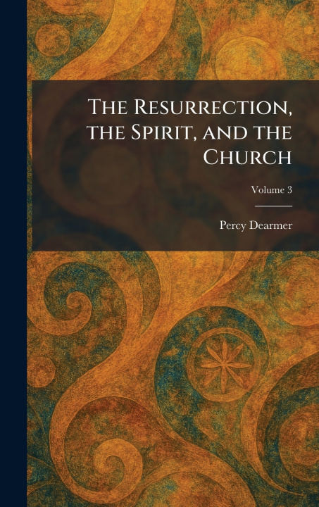 Libro The Resurrection, the Spirit, and the Church Percy Dearmer