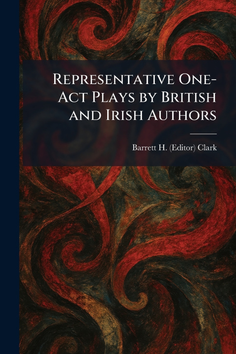 Książka Representative One-Act Plays by British and Irish Authors Barrett H. (Editor) Clark