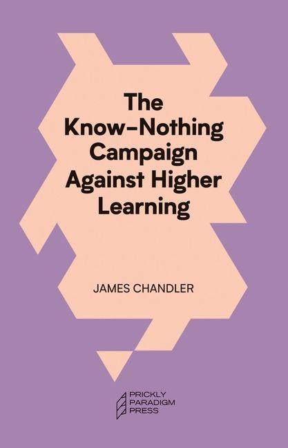 Knjiga The Know–Nothing Campaign Against Higher Learning James Chandler