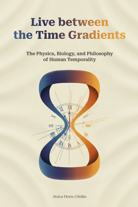 Könyv Live between the Time Gradients Florin Catalin Stoica