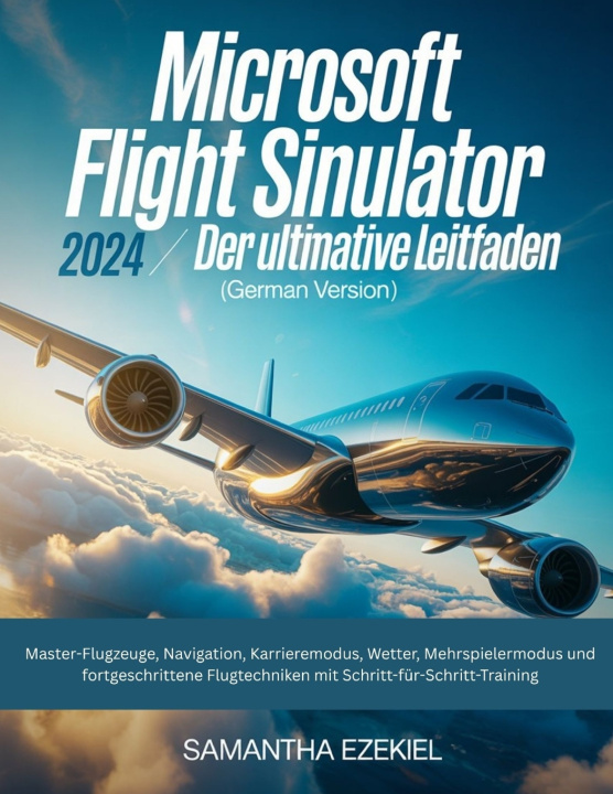 Knjiga Microsoft Flight Simulator 2024 Samantha Ezekiel