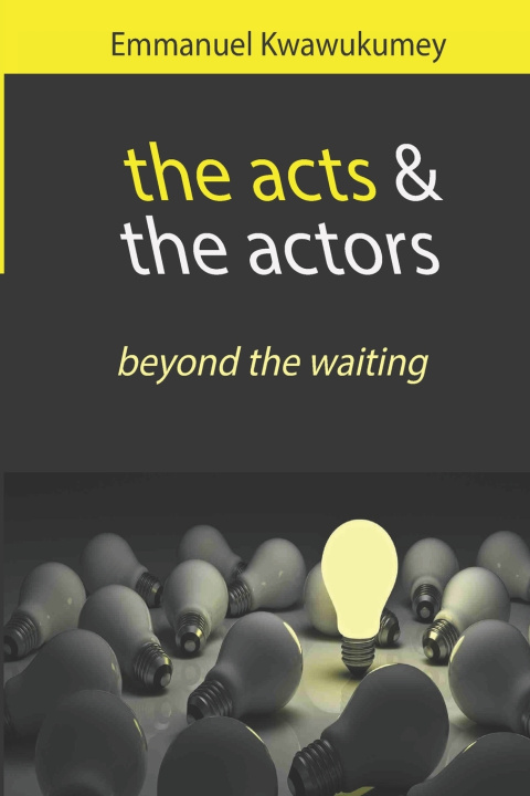 Knjiga THE ACTS & THE ACTORS EMMANUEL KWAWUKUMEY