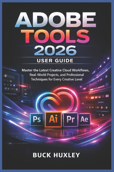 Knjiga Adobe Tools 2026 User Guide Buck Huxley