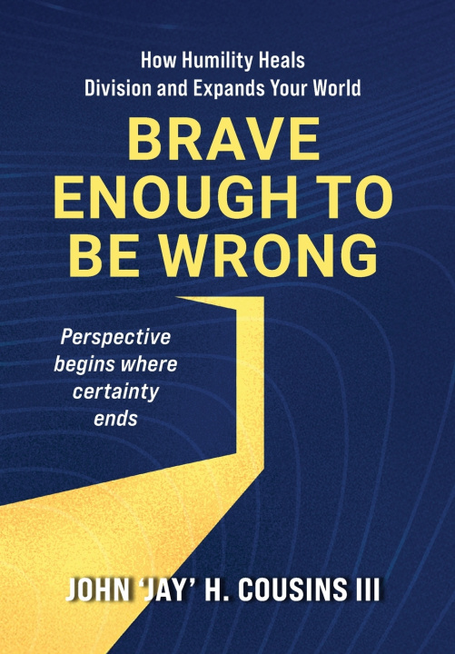 Kniha Brave Enough to Be Wrong John H. Cousins III