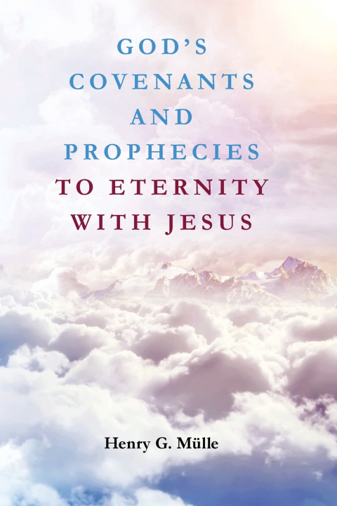 Libro God's Covenants and Prophecies to Eternity with Jesus Henry G. MuÌˆlle