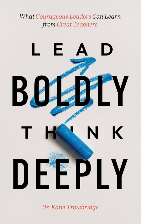 Kniha Lead Boldly, Think Deeply Katie Trowbridge