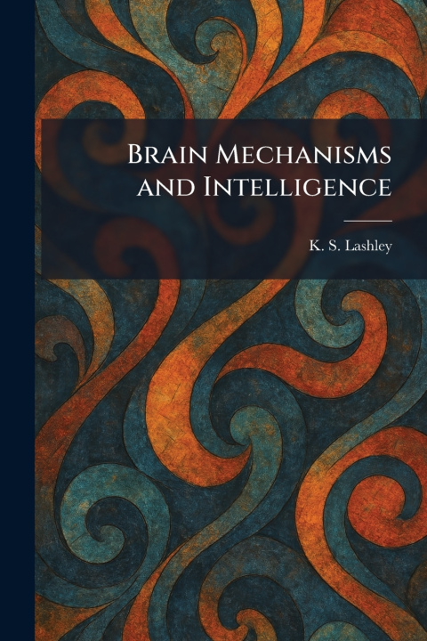 Knjiga Brain Mechanisms and Intelligence K. S. Lashley