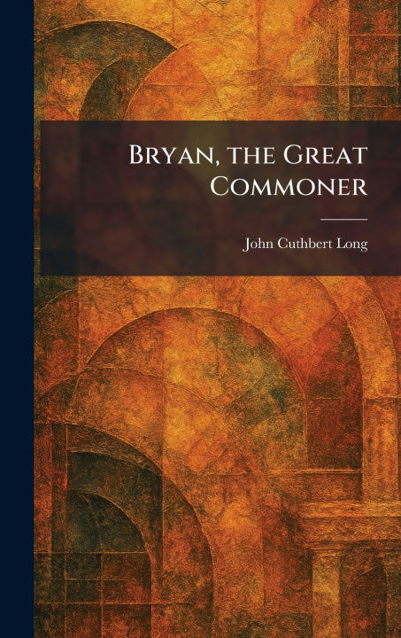 Kniha Bryan, the Great Commoner John Cuthbert Long