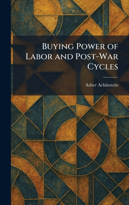 Knjiga Buying Power of Labor and Post-War Cycles Asher Achinstein