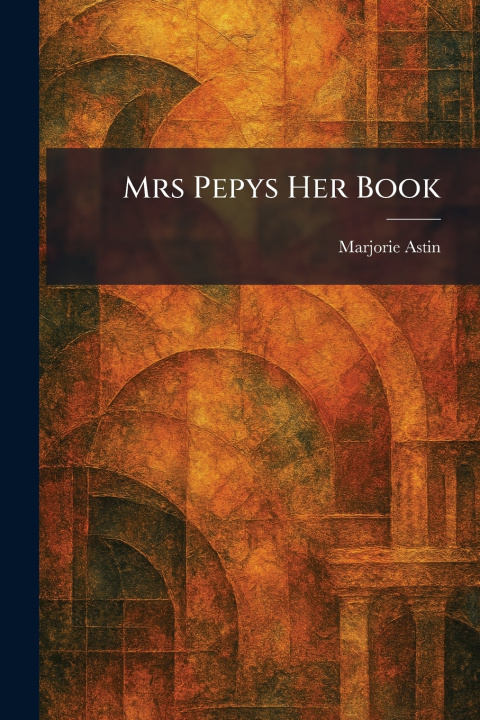 Kniha Mrs Pepys Her Book Marjorie Astin