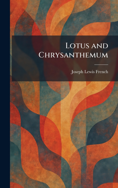 Kniha Lotus and Chrysanthemum Joseph Lewis French
