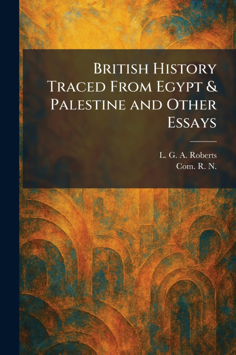 Libro British History Traced From Egypt & Palestine and Other Essays L. G. A. Roberts