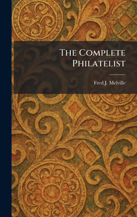 Kniha The Complete Philatelist Fred J. Melville