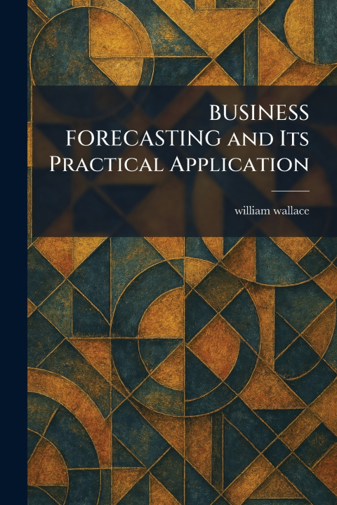 Knjiga BUSINESS FORECASTING and Its Practical Application william wallace