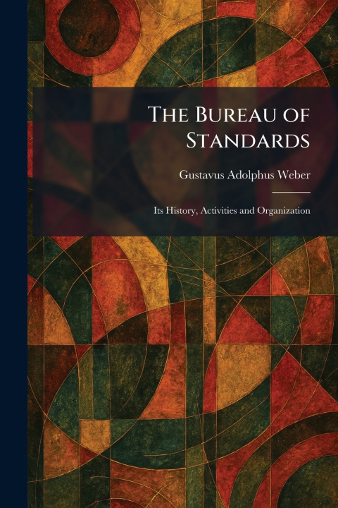 Könyv The Bureau of Standards Gustavus Adolphus Weber