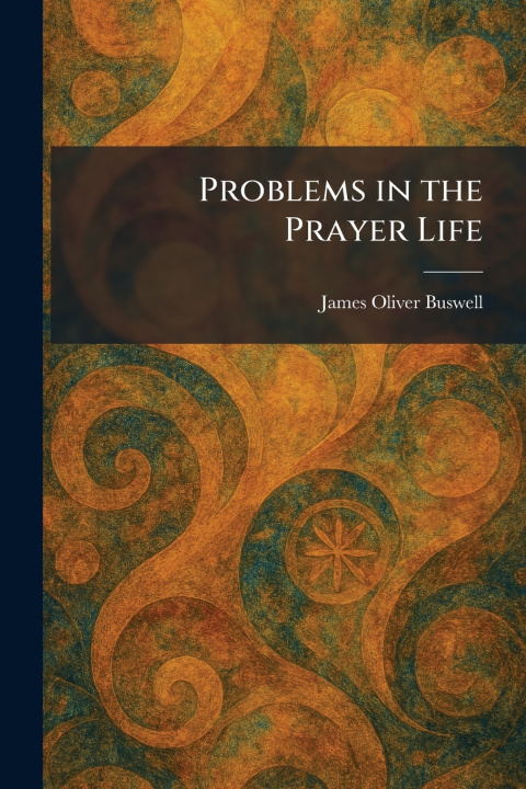 Kniha Problems in the Prayer Life James Oliver Buswell
