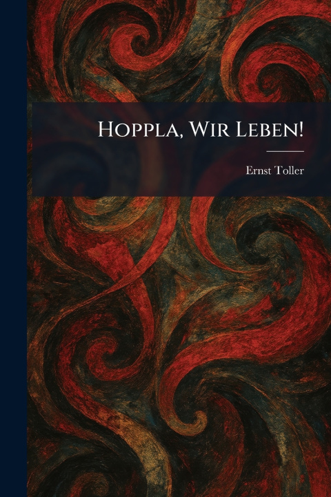 Knjiga Hoppla, Wir Leben! Ernst Toller