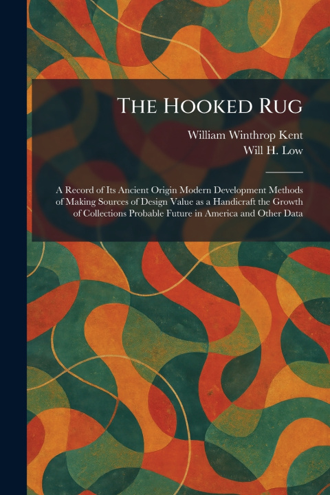 Kniha The Hooked Rug William Winthrop Kent