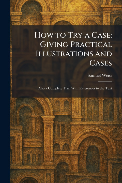 Knjiga How to Try a Case Samuel Weiss