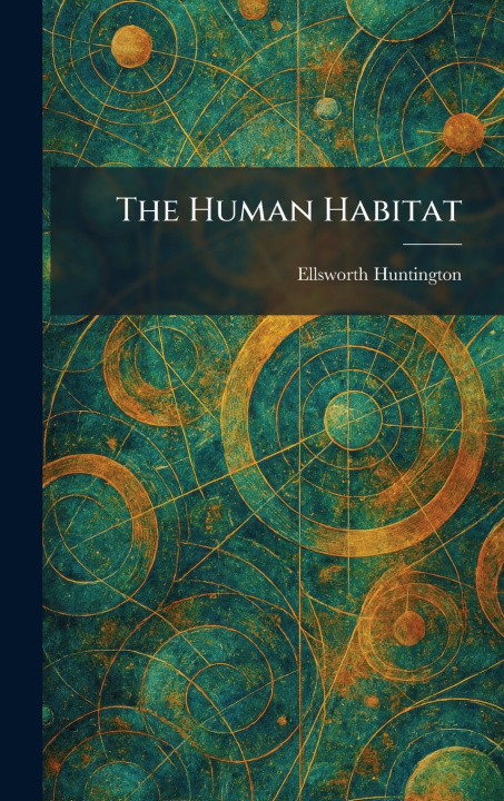 Knjiga The Human Habitat Ellsworth Huntington