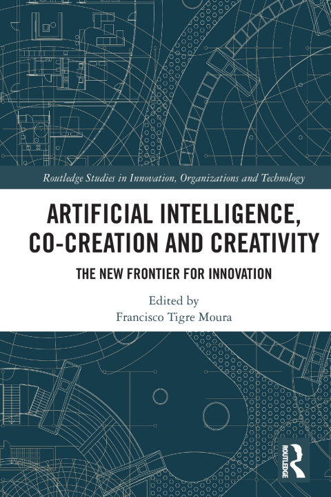 Könyv Artificial Intelligence, Co-Creation and Creativity Francisco Tigre Moura