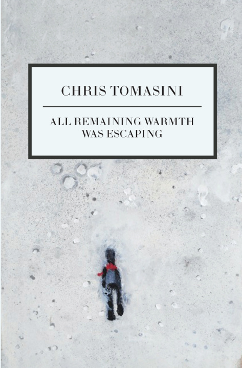 Kniha All Remaining Warmth Was Escaping Chris Tomasini