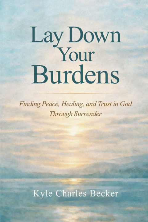 Kniha Lay Down Your Burdens Kyle Charles Becker