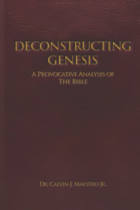 Könyv DECONSTRUCTING GENESIS DR. CALVIN J. MAESTRO JR.