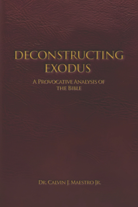 Knjiga DECONSTRUCTING EXODUS DR. CALVIN J. MAESTRO JR.