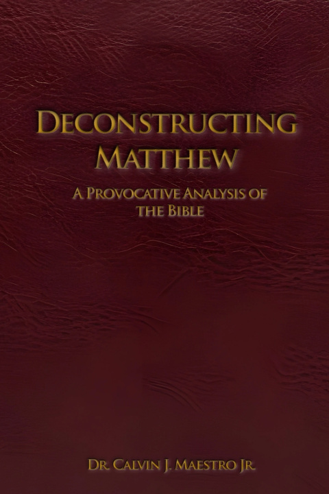 Knjiga DECONSTRUCTING MATTHEW DR. CALVIN J. MAESTRO JR.