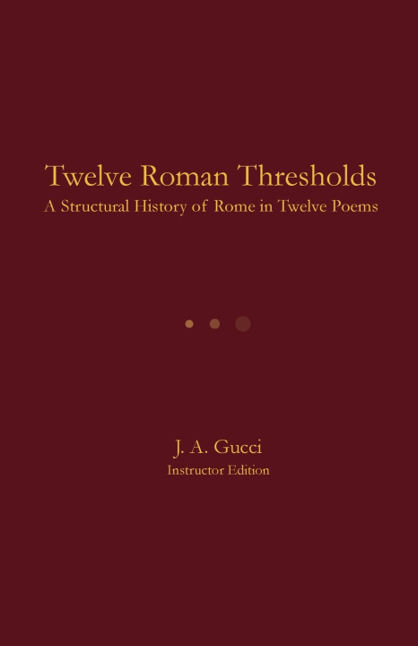Kniha Twelve Roman Thresholds (Instructor Edition) J. A. Gucci