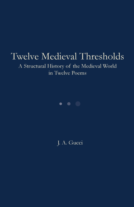 Könyv Twelve Medieval Thresholds J. A. Gucci
