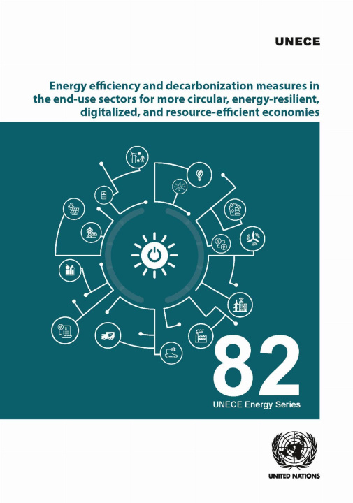 Kniha Energy Efficiency and Decarbonization Measures in the End–use Sectors for More Circular, Energy–resilient, Digitalized, and Resource–effici United Nations Economic Commission for Europe