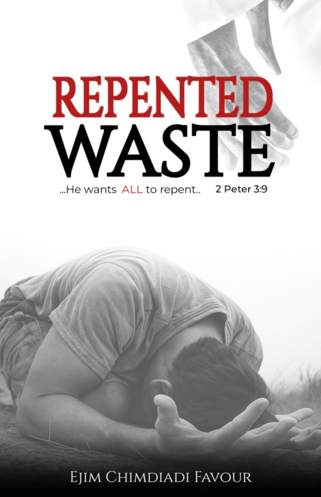 Knjiga REPENTED WASTE CHIMDIADI FAVOUR EJIM