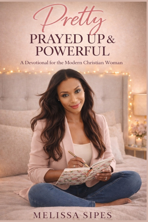 Knjiga Pretty, Prayed Up & Powerful Melissa Sipes