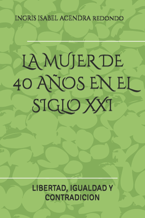 Книга LA MUJER DE 40 AÑOS EN EL SIGLO XXI INGRIS ISABEL ACENDRA REDONDO