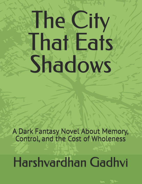 Книга The City That Eats Shadows Harshvardhan Gadhvi