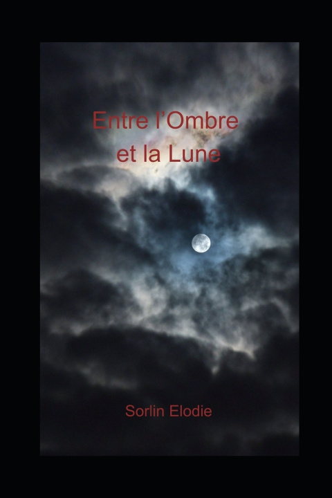 Knjiga Entre l'Ombre et la Lune Elodie SORLIN