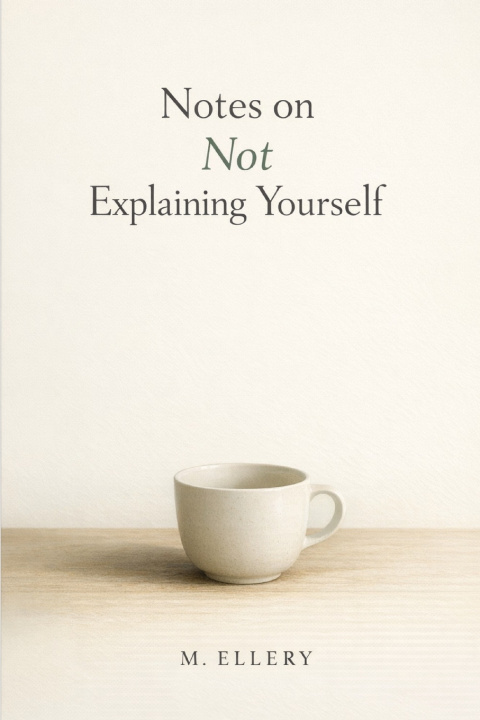 Könyv Notes on Not Explaining Yourself M. Ellery