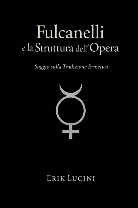 Könyv Fulcanelli e la Struttura dell'Opera Erik Lucini