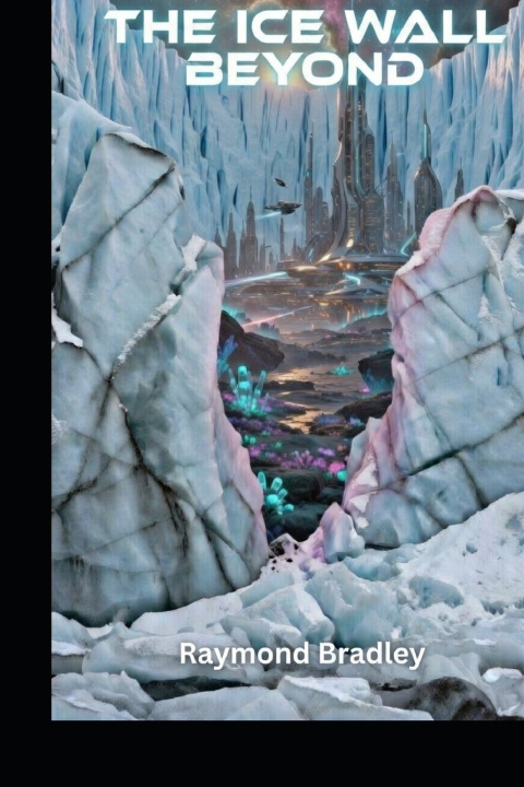Kniha The Ice Wall Beyond Raymond Bradley