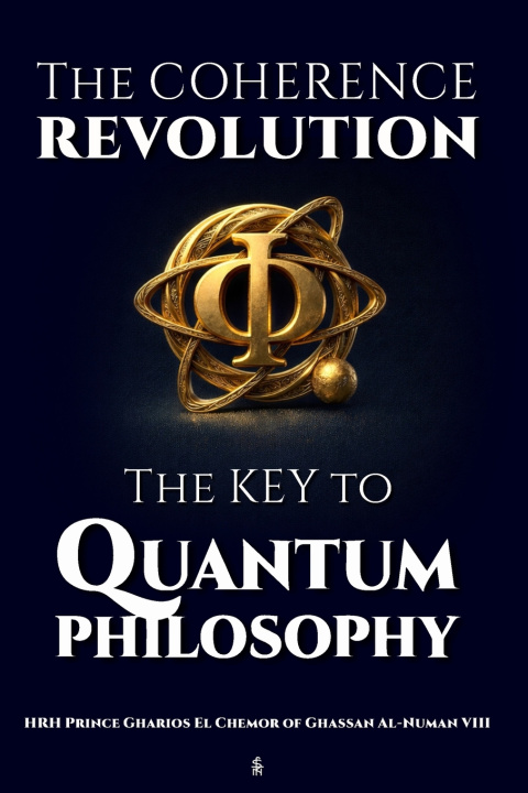 Książka The Coherence Revolution - The Key to Quantum Philosophy HRH Prince Gharios El ... Al-NuMan VIII