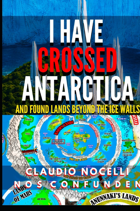 Libro I Have Crossed Antarctica and Found Lands Beyond the Ice Walls Claudio Nocelli